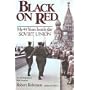Black on Red: My 44 Years Inside the Soviet Union