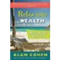 Relax Into Wealth: How to Get More by Doing Less by Cohen, Alan [Tarcher, 2006] (Paperback) [Paperback]