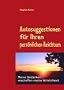 Autosuggestionen f�r Ihren pers�nlichen Reichtum: So nutzen Sie Ihr Unterbewu�tsein