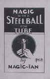 Magic with a Ball & Tube - Steel (Brass or Crystal) - Booklet By Magic-Ian - A Truly Indispensable Aid for the Owner of This Popular Pocket Trick.