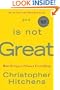 God Is Not Great: How Religion Poisons Everything (Hardcover)