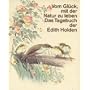 Vom Gl�ck, mit der Natur zu leben. Das Tagebuch der Edith Holden
