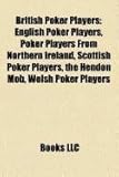 British Poker Players: English Poker Players, Poker Players from Northern Ireland, Scottish Poker Players, the Hendon Mob, Welsh Poker Player-