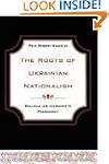 The Roots of Ukrainian Nationalism: G...