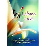 Lebenslust: Mentaltraining f�r geistige und k�rperliche Fitness in den besten Jahrernvon "Thomas Jakob"