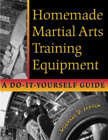 Homemade Martial Arts Training Equipment - A Do It Yourself Guide by Michael D. Janich