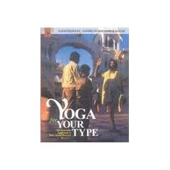Yoga for Your Type: An Ayurvedic Approach to Your Asana Practice