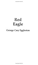 Red Eagle: And the Wars with the Creek Indians of Alabama