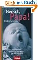Mensch, Papa!: Vater werden - Das letzte Abenteuer. Ein Mann erz�hlt
