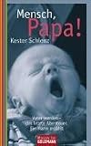 Mensch, Papa! Sonderausgabe: Vater werden - Das letzte Abenteuer. Ein Mann erzählt