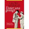 Unter uns gesagt: Begegnungen mit Zeitzeugen