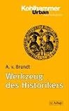 Werkzeug des Historikers: Eine Einf�hrung in die Historischen Hilfswissenschaften - Ahasver von Brandt