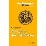 Werkzeug des Historikers: Eine Einf�hrung in die Historischen Hilfswissenschaftenvon "Ahasver von Brandt"
