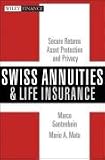 Swiss Annuities and Life Insurance: Secure Returns, Asset Protection, and Privacy (Wiley Finance)