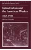 Industrialism and the American Worker, 1865-1920 (American History Series)