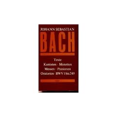 Texte zu den Kantaten, Motetten, Messen, Passionen und Oratorien von Johann Sebastian Bach