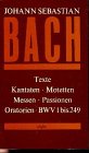Texte zu den Kantaten, Motetten, Messen, Passionen und Oratorien von Johann Sebastian Bach