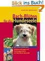 Bach-Bl�ten f�r die Hundeseele: Verhaltensst�rungen und Erziehungsprobleme mit Bach-Bl�ten behandeln. Mit Analysebogen