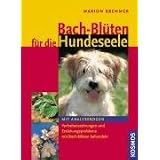 Bach-Bl�ten f�r die Hundeseele: Verhaltensst�rungen und Erziehungsprobleme mit Bach-Bl�ten behandeln. Mit Analysebogenvon "Marion Brehmer"