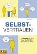 Selbstvertrauen: 10 Schritte zur vollkommenen Selbstsicherheit