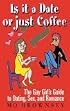 Is It a Date or Just Coffee?: The Gay Girl's Guide to Dating, Sex, and Romance