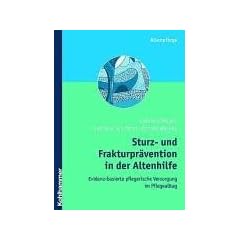 Sturz- und Frakturpr�vention in der Altenhilfe: Evidenz-basierte pflegerische Versorgung im Pflegealltag