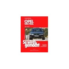 So wird's gemacht. Pflegen - warten - reparieren: So wird's gemacht. Opel Vectra: 75 - 170 PS und Diesel 82 PS ab 10/95: BD 101