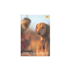 Abenteuer Hund. Reisen zu den Wurzeln einer Partnerschaft