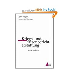 Kriegs- und Krisenberichterstattung: Ein Handbuch (Praktischer Journalismus)
