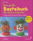 Produkt-Bild: Das gro&szlig;e Bastelbuch f&uuml;r kleine K&uuml;nstler. Basteln, Malen, Drucken f&uuml;r Kinder ab 3 Jahren