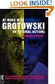 At Work with Grotowski on Physical Actions