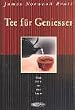 Tee f�r Geniesser. Vom Geist in der Tasse