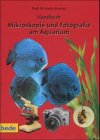 Mikroskopie und Fotografie am Aquarium, Handbuch - Prof. Dr. Heinz Bremer