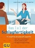 Produkt-Bild: 1x1 der Schlagfertigkeit: So reagieren Sie jederzeit souver&auml;n. Keine Angst vor Sprachlosigkeit. Angriffe geschickt parieren. Die eigenen Interessen vertreten