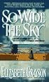 So Wide the Sky: A Heart-Soaring Novel of Destiny, Love, Courage and Family