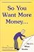 Book So You Want More Money ... Here's What Works