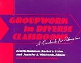 Groupwork in Diverse Classrooms: A Casebook for Educators
