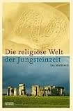 Die religiöse Welt der Jungsteinzeit