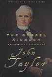 The Gospel Kingdom: Selections from the Writings and Discourses of John Taylor Third President of the Church of Jesus Christ of Latter-Day Saints