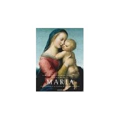 Maria. Die Gottesmutter in Glaube, Brauchtum und Kunst