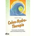 Colon - Hydro- Therapie. Chronische Krankheiten durch Darmsanierung heilen