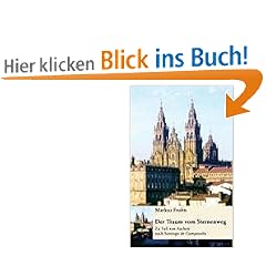 Der Traum vom Sternenweg: Zu Fu� von Aachen nach Santiago de Compostela