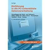 Einf�hrung in die PC-unterst�tzte Datenverarbeitung: Grundlagen der Hard- und Software. Office 2000/XP/2003 - Word - Power Point - Outlook - Excel - Accessvon "Christian Lange"
