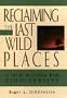 Reclaiming the Last Wild Places: A New Agenda for Biodiversity (Wiley Nature Editions)