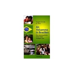Als Hebamme in Brasilien: Das abenteuerliche Leben einer mutigen Frau