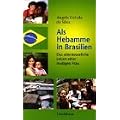 Als Hebamme in Brasilien: Das abenteuerliche Leben einer mutigen Frau