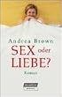 Sex oder Liebe?: Roman