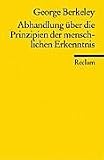 Abhandlung über die Prinzipien der menschlichen Erkenntnis: Worin die Hauptursachen der Irrtümer und Schwierigkeiten in den Wissenschaften zusammen mit ... und der Irreligion untersucht werden
