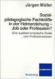 Sozialp�dagogische Fachkr�fte in der Heimerziehung - Job oder Profession?