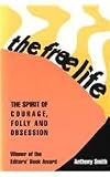 The Free Life : the spirit of courage, folly and obsession